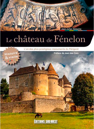 Le château de Fénelon : l'un des plus prestigieux monuments du Périgord : histoire & visite