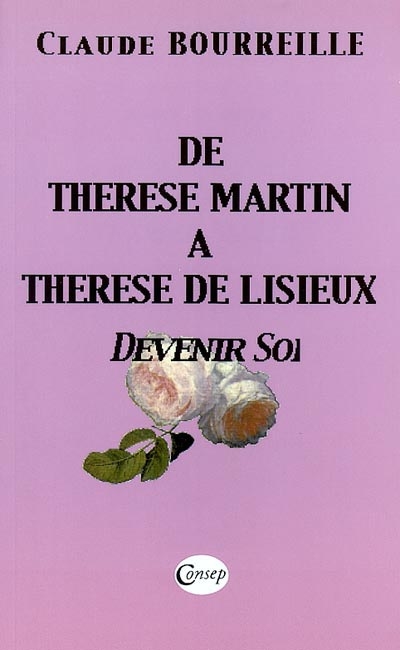 De Thérése Martin à Thérèse de Lisieux : devenir soi