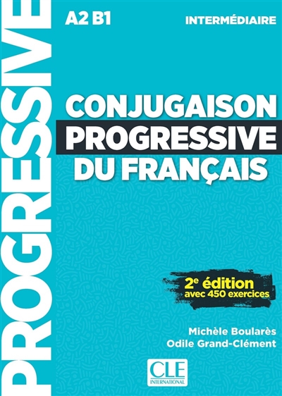 Conjugaison progressive du français : A2 B1 intermédiaire : avec 450 exercices