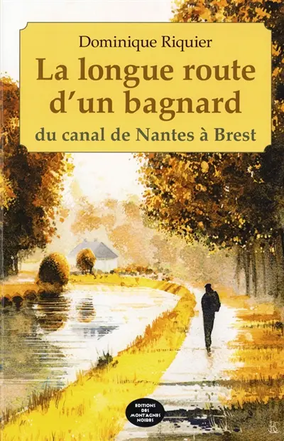 La longue route d'un bagnard : du canal de Nantes à Brest