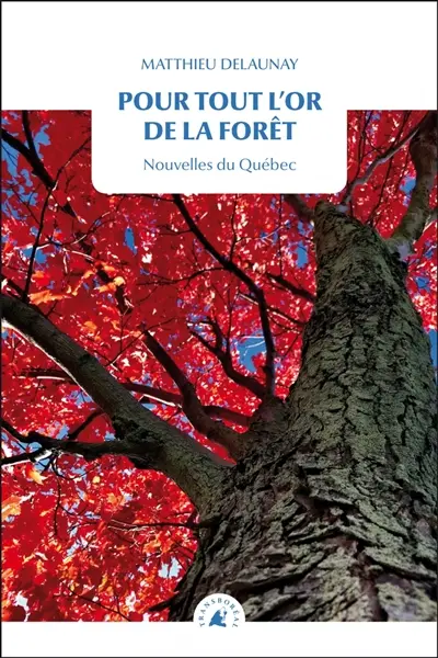 Pour tout l'or de la forêt : nouvelles du Québec