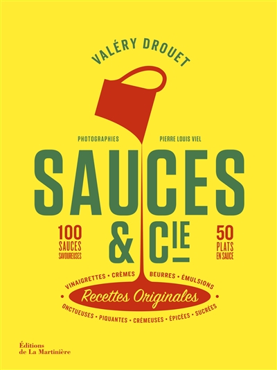 Sauces & Cie : recettes originales : 100 sauces savoureuses, 50 plats en sauce