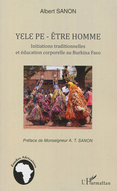 Yele pe, être homme : initiations traditionnelles et éducation corporelle au Burkina Faso