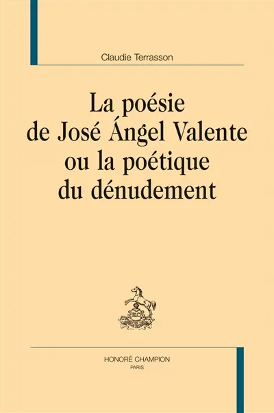 La poésie de José Angel Valente ou La poétique du dénudement