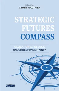 Strategic futures compass : navigation guidebook under deep uncertainty Strategic futures compass : navigation guidebook under deep uncertainty