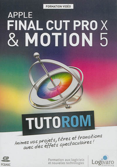 Tutorom Apple Final Cut Pro X & Motion 5 : animez vos projets, titres et transitions avec des effets spectaculaires !