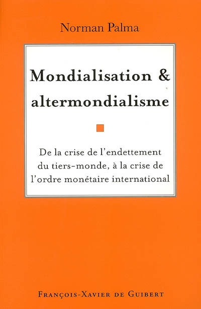 Mondialisation et altermondialisme : de la crise de l'endettement du tiers-monde à la crise de l'ordre monétaire international