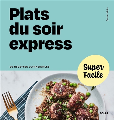 Plats du soir express : 90 recettes ultrasimples