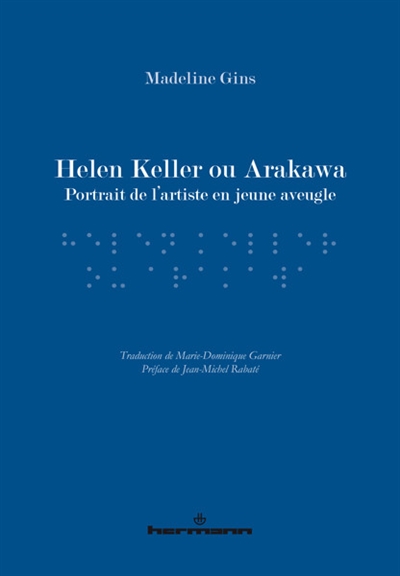 Helen Keller ou Arakawa : portrait de l'artiste en jeune aveugle