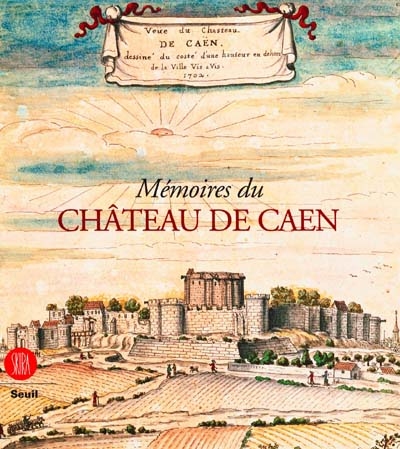 Mémoires du château de Caen : exposition, Caen, Musée de Normandie, mai-octobre 2000