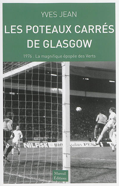 Les poteaux carrés de Glasgow : 1976, la magnifique épopée des Verts