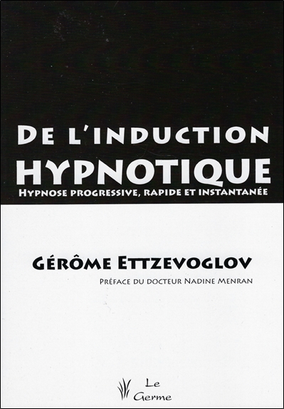 De l'induction hypnotique : hypnose progressive, rapide et instantanée