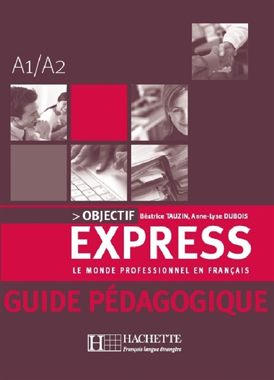 Objectif express : le monde professionnel en français, A1-A2 : guide pédagogique