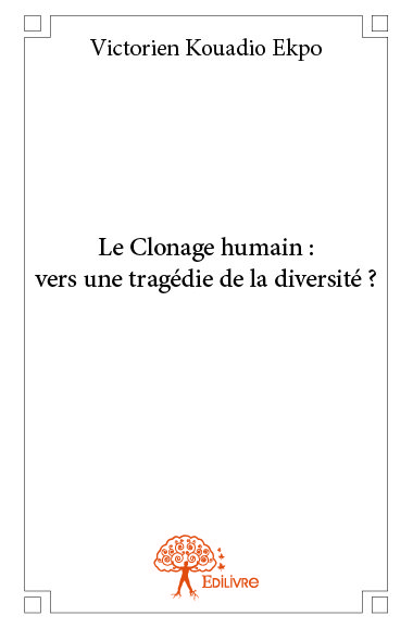 Le clonage humain : vers une tragédie de la diversité ?
