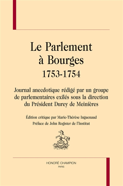 Le parlement à Bourges : 1753-1754 : journal anecdotique rédigé par un groupe de parlementaires exilés sous la direction du président Durey de Meinières