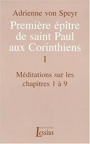 Première épître de saint Paul aux Corinthiens. Vol. 1. Méditations sur les chapitres 1 à 9