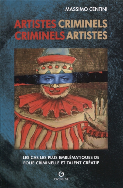 Artistes criminels, criminels artistes : les cas les plus éclatants de folie criminelle et talent créatif