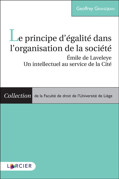 Le principe d'égalité dans l'organisation de la société : Emile de Laveleye, un intellectuel au service de la cité