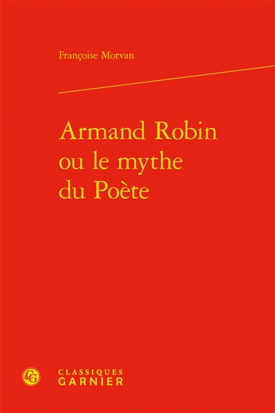 Armand Robin ou Le mythe du poète