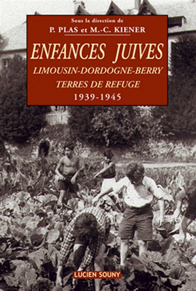 Enfances juives : Limousin, Dordogne, Berry, terres de refuge : 1939-1945