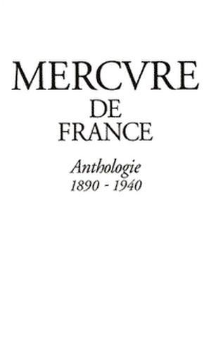 Le Mercure de France : une anthologie, 1890-1940