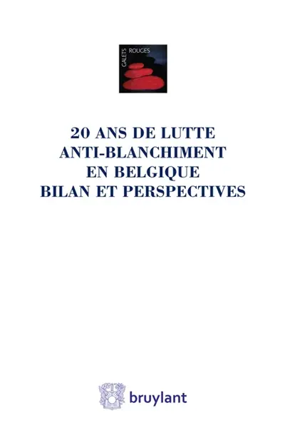 20 ans de lutte anti-blanchiment en Belgique : bilan et perspectives : actes du colloque organisé par l'Ecole des sciences criminologiques Léon Cornil en hommage à Jean Spreutels