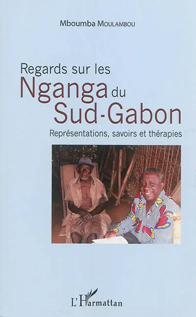 Regards sur les Nganga du Sud Gabon : représentations, savoirs et thérapies