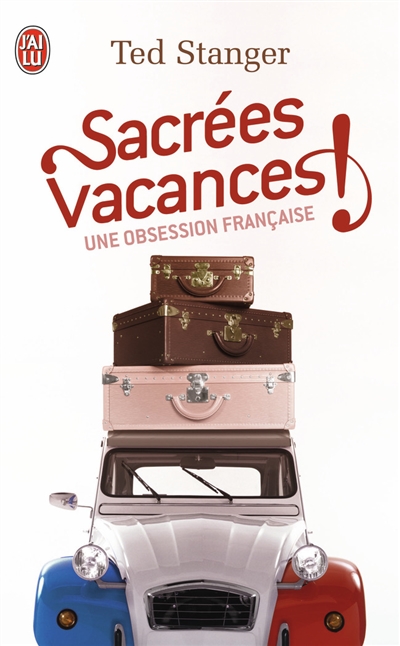 Sacrées vacances ! : une obsession française : document