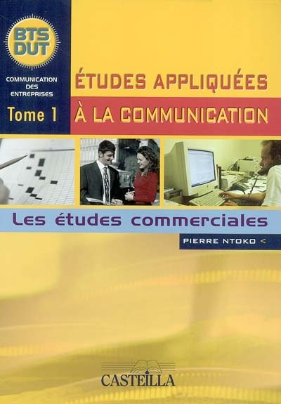Etudes appliquées à la communication : BTS-DUT. Vol. 1. Les études commerciales