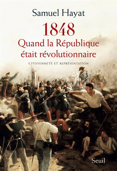1848 : quand la République était révolutionnaire : citoyenneté et représentation