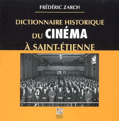 Dictionnaire historique du cinéma à Saint-Etienne