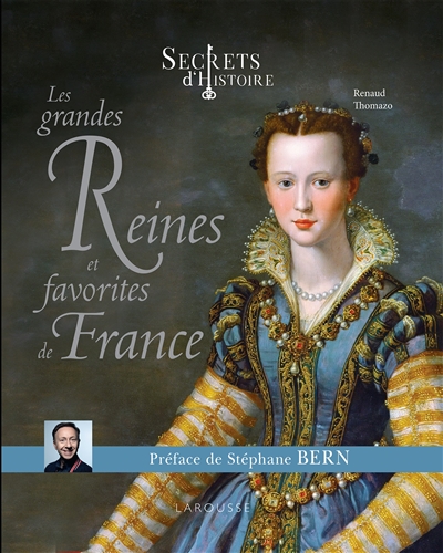 Les grandes reines et favorites de France : secrets d'histoire