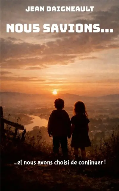 Nous savions... : et nous avons choisi de continuer !
