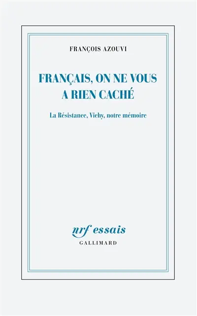 Français, on ne vous a rien caché : la Résistance, Vichy, notre mémoire