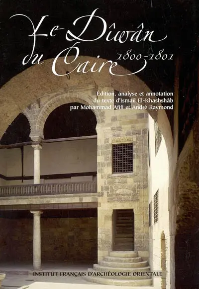 Le Dîwân du Caire, 1800-1801 : édition, analyse et annotation du texte d'Ismaïl el-Khashshâb