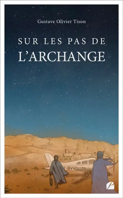 Sur les pas de l'Archange : L'archange, surnom du pilote Jean Mermoz
