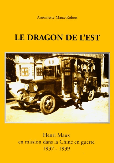 Le dragon de l'est : Henri Maux en mission dans la Chine en guerre, 1937-1939