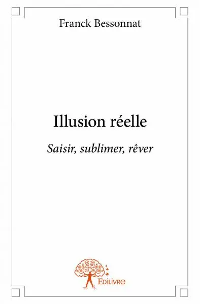 Illusion réelle : Saisir, sublimer, rêver