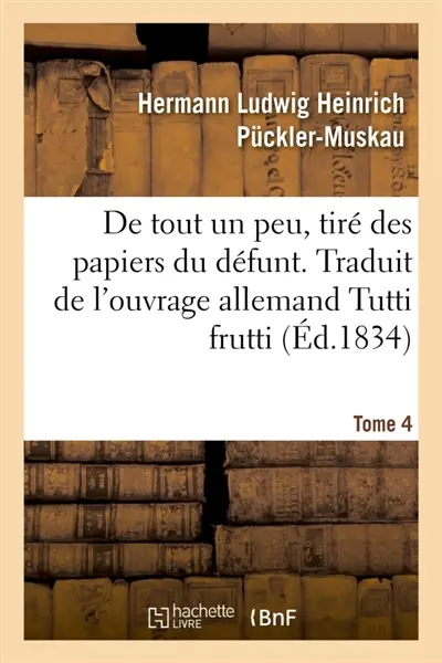 De tout un peu, tiré des papiers du défunt. Tome 4 : Traduit de l'ouvrage allemand Tutti frutti