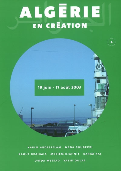 Algérie en création : Karim Abdesselam, Nada Boubekri, Raouf Brahmia, Meriem Djahnit, Karim Kal, Lynda Messad, Yazid Oulab : le Rectangle, centre d'art de la Ville de Lyon, Galerie Regard Sud, du 19 juin au 17 août 2003