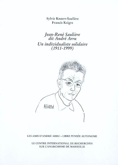Jean-René Saulière dit André Arru : un individualiste solidaire : 1911-1999