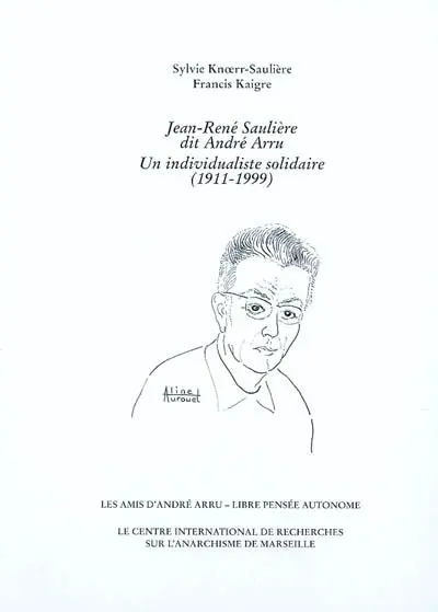 Jean-René Saulière dit André Arru : un individualiste solidaire : 1911-1999