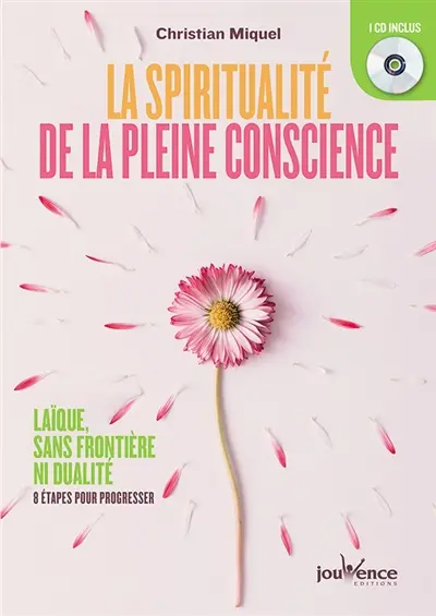 La spiritualité de la pleine conscience : laïque, sans frontière ni dualité : 8 étapes pour progresser