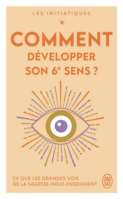 Les initiatiques. Comment développer son 6e sens ?