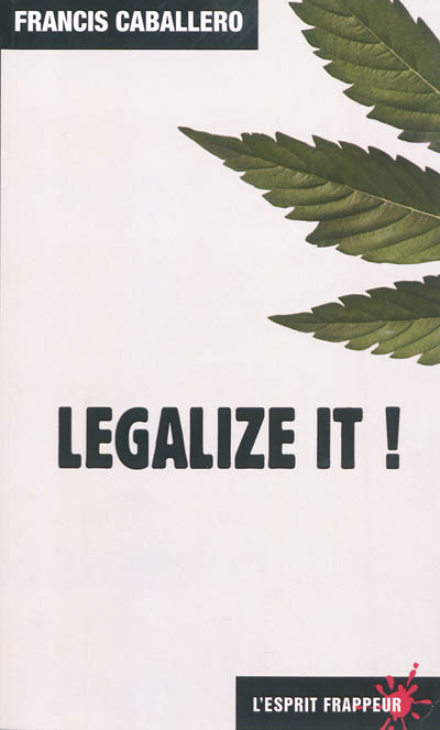 Legalize it ! : pour une légalisation contrôlée des drogues