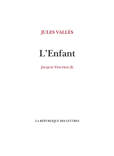Jacques Vingtras. Vol. 1. L'enfant