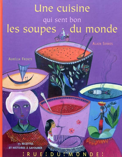 Une cuisine qui sent bon les soupes du monde : 75 recettes et histoires à savourer