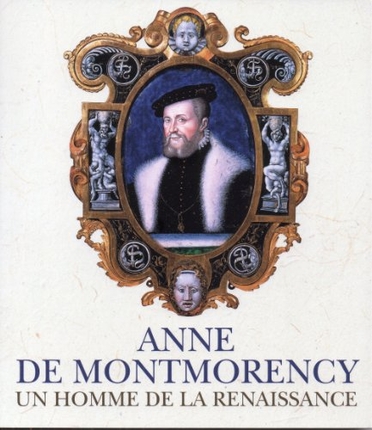 Anne de Montmorency : un homme de la Renaissance