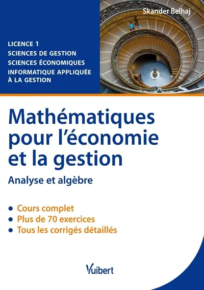 Mathématiques pour l'économie et la gestion : analyse et algèbre : cours & exercices corrigés : licence 1, sciences de gestion, sciences économiques, informatique appliquée à la gestion