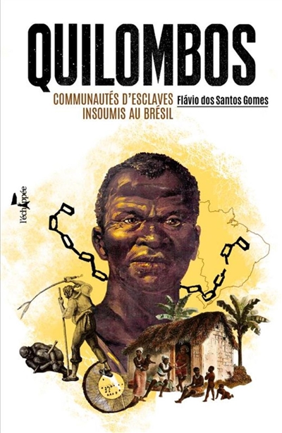 Quilombos : communautés d'esclaves insoumis au Brésil